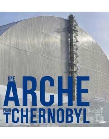 Une Arche pour Tchernobyl -...